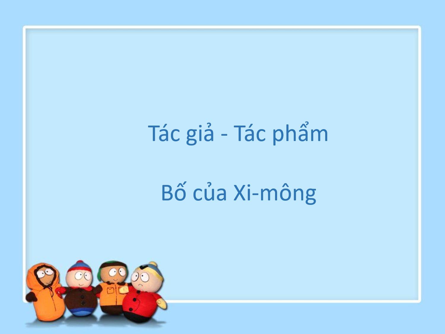 Tác giả tác phẩm Bố của Xi-mông - Ngữ văn lớp 9 (ảnh 1)