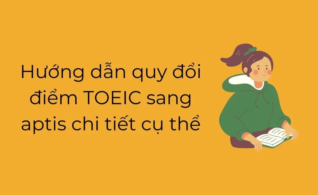 Hướng dẫn quy đổi điểm TOEIC sang aptis chi tiết cụ thể