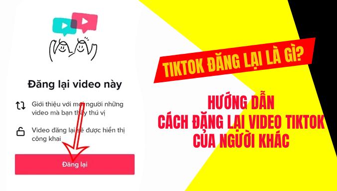 TikTok đăng lại là gì? Cách đăng lại video tiktok
