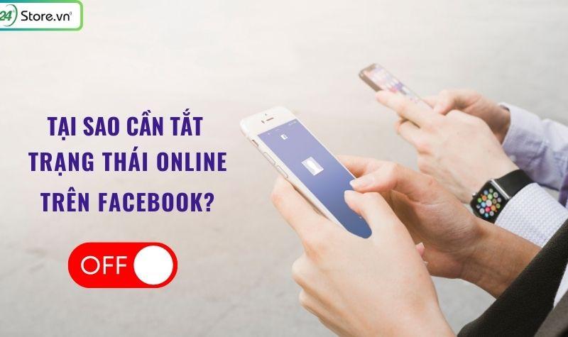 tại sao cần tắt trạng thái online trên facebook