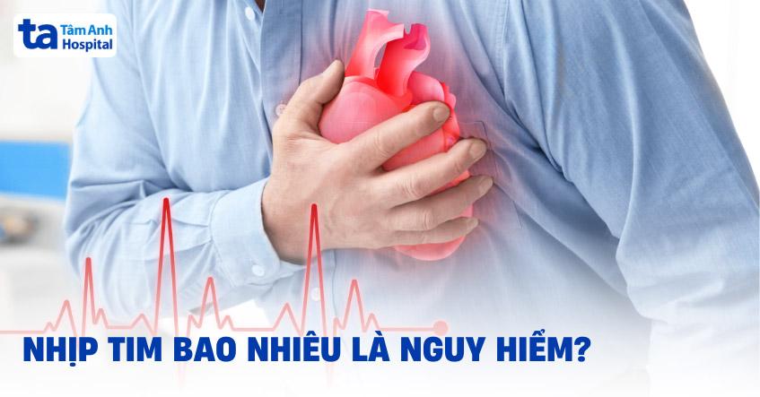 Nhịp tim bao nhiêu là nguy hiểm?