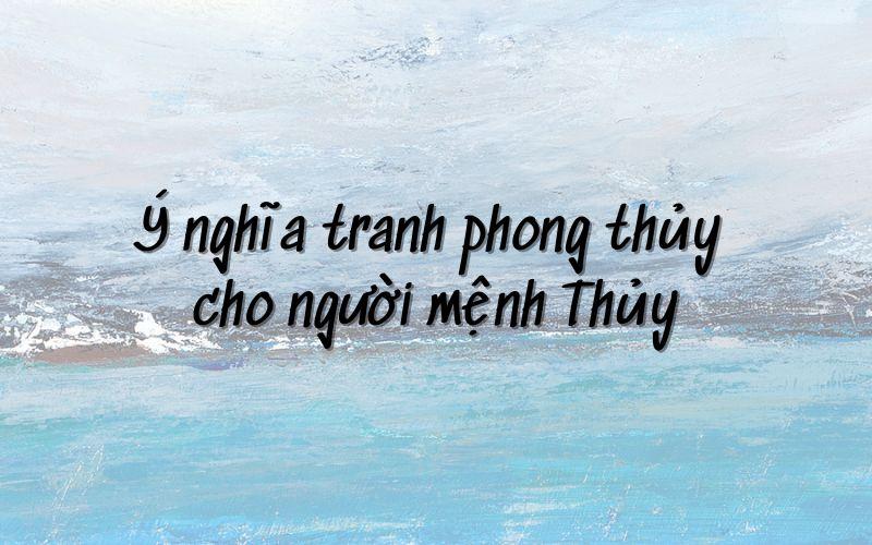 Top 12 tranh phong thủy mệnh thủy độc đáo nhất hiện nay