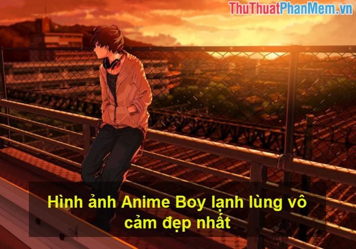 Những hình ảnh Anime Boy với vẻ lạnh lùng và vô cảm đẹp nhất