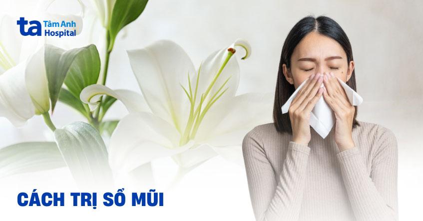 12 cách trị sổ mũi cho người lớn tại nhà hết nhanh và hiệu quả