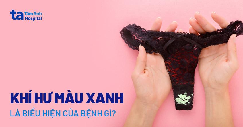 Khí hư màu xanh vàng như nước mũi là biểu hiện của bệnh gì?