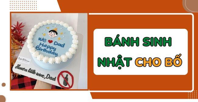 50+ Mẫu bánh sinh nhật cho bố đẹp, ý nghĩa nhất