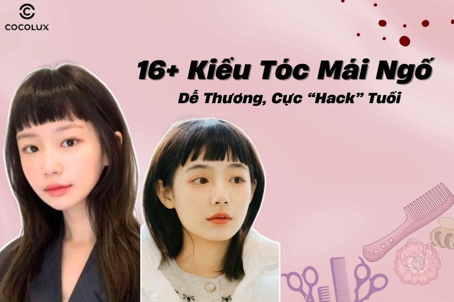 16+ kiểu tóc mái ngố dễ thương giúp “Hack” tuổi hiệu quả 