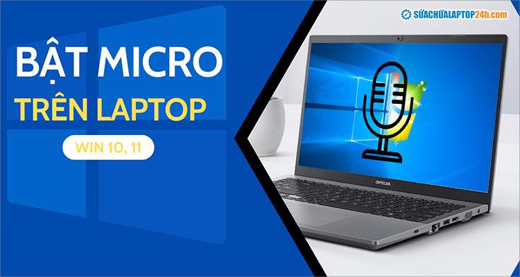  Hướng dẫn cách bật micro trên laptop Windows