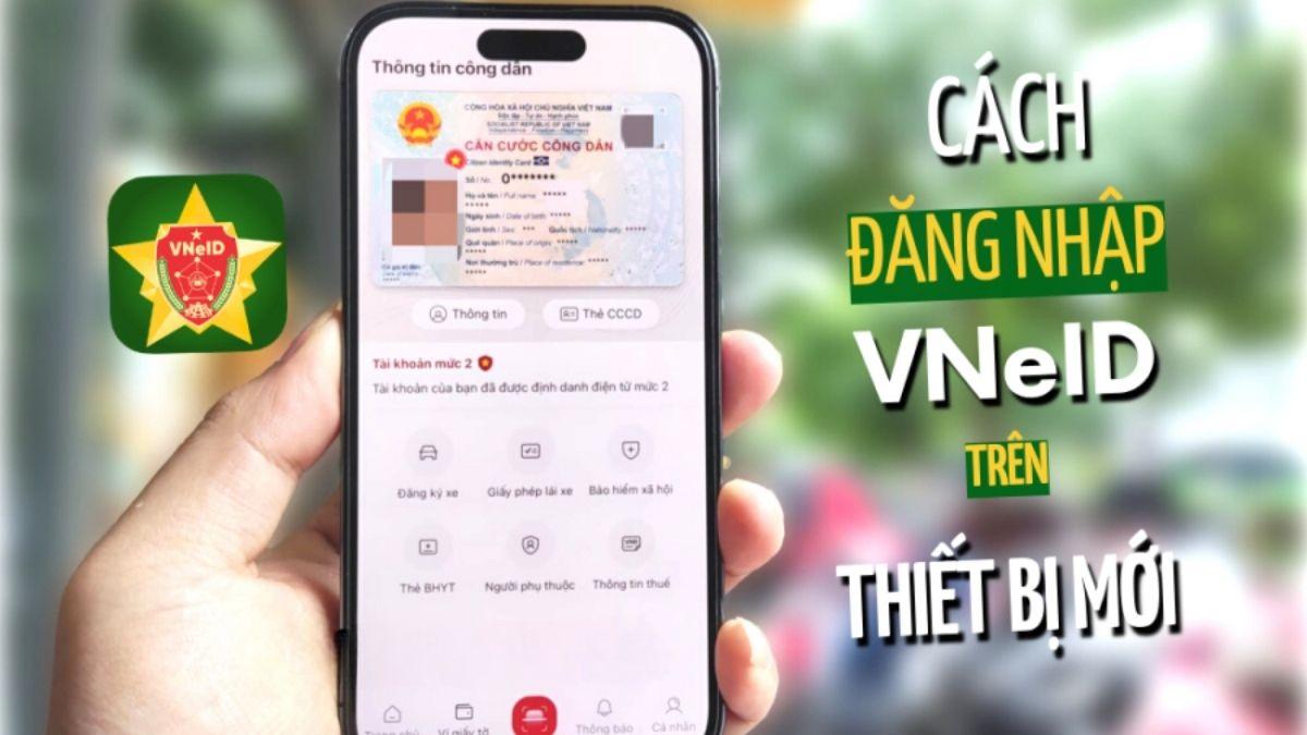 Cách đăng nhập VNeID trên điện thoại, thiết bị mới đơn giản