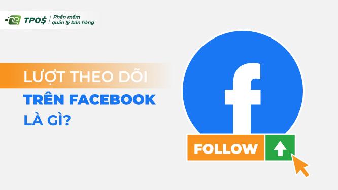 Lượt theo dõi trên Facebook là gì