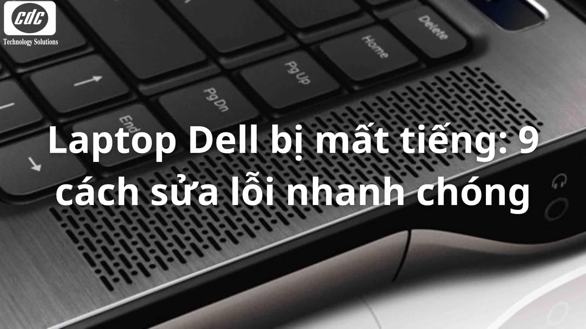 Laptop Dell bị mất tiếng: 9 cách sửa lỗi nhanh chóng