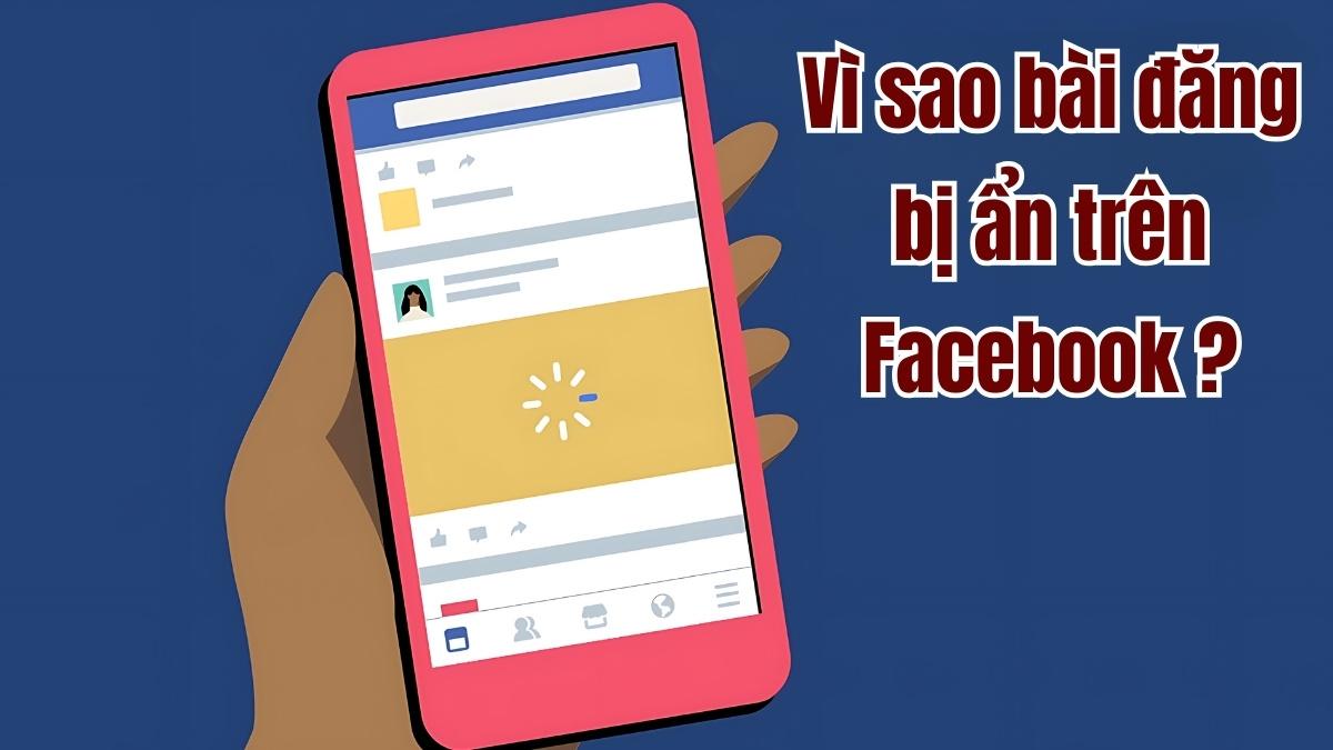 Vì sao bài đăng bị ẩn trên Facebook?