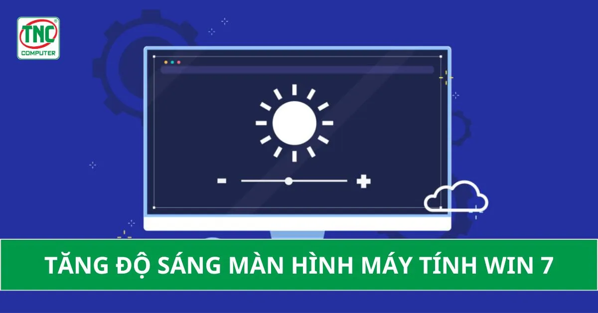 Cách tăng độ sáng màn hình máy tính win 7 nhanh chóng