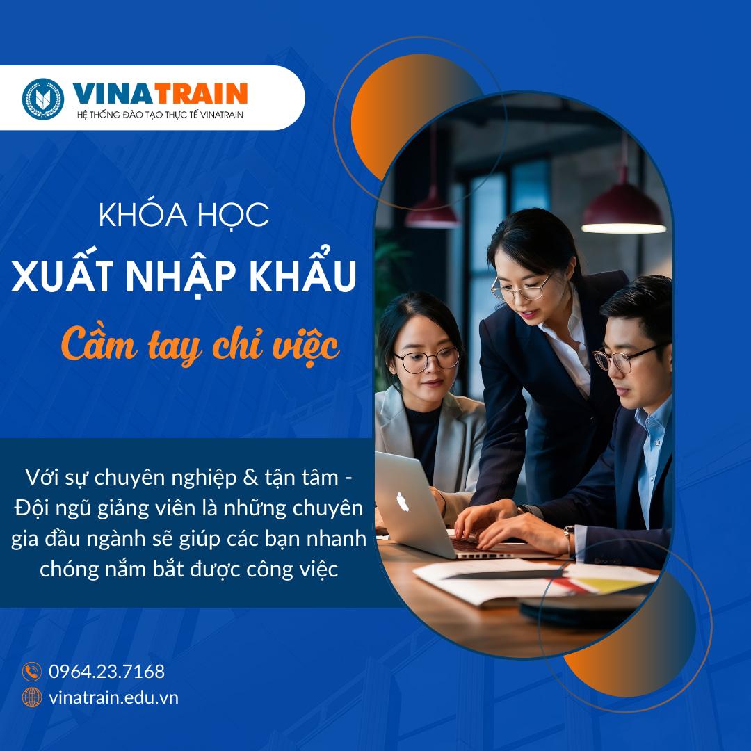 Học xuất nhập khẩu ở đâu tốt thì Vinatrain là lựa chọn hàng đầu hiện nay