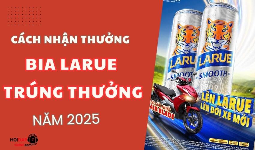 [17/3/2025 – 8/6/2025] Bia Larue trúng thưởng mới nhất