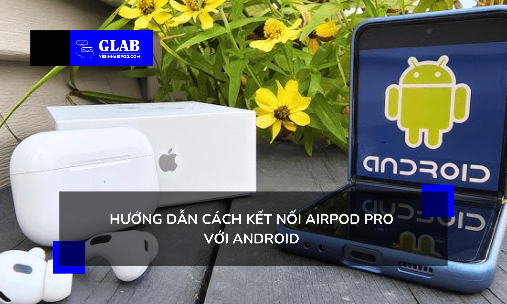 cach-ket-noi-airpod-pro-voi-android