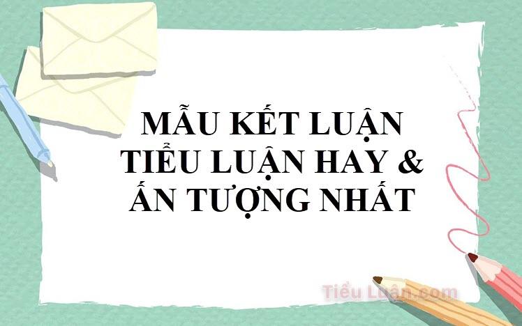 Top 10 Mẫu kết luận tiểu luận hay & ấn tượng
