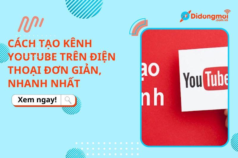 Cách tạo kênh Youtube trên điện thoại đơn giản, nhanh nhất
