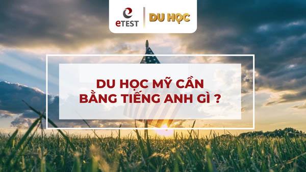 Du học Mỹ cần bằng tiếng Anh gì? 6 chứng chỉ bạn phải biết