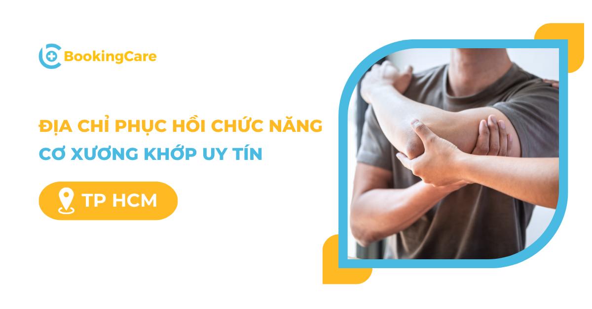 Địa chỉ bệnh viện, phòng khám phục hồi chức năng cơ xương khớp uy tín tại TPHCM
