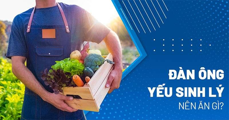 Đàn ông yếu sinh lý nên ăn gì và kiêng gì?