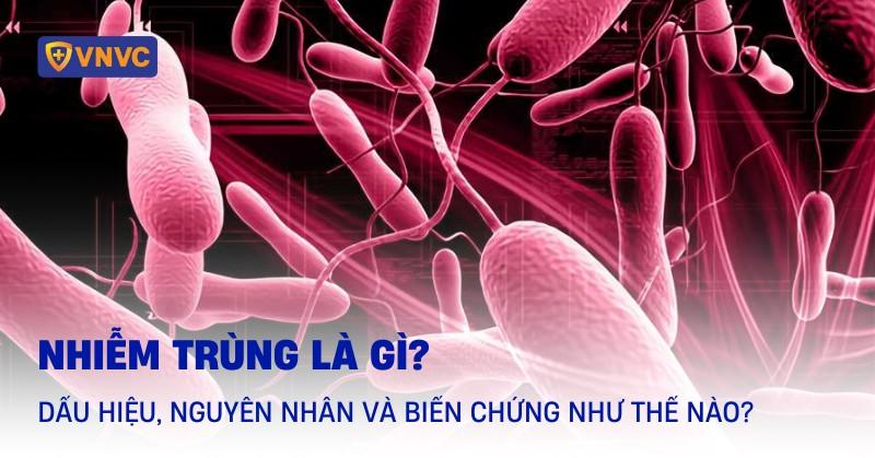 Nhiễm trùng là gì? Dấu hiệu, nguyên nhân và biến chứng như thế nào?