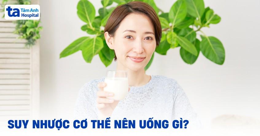 suy nhược cơ thể nên uống gì