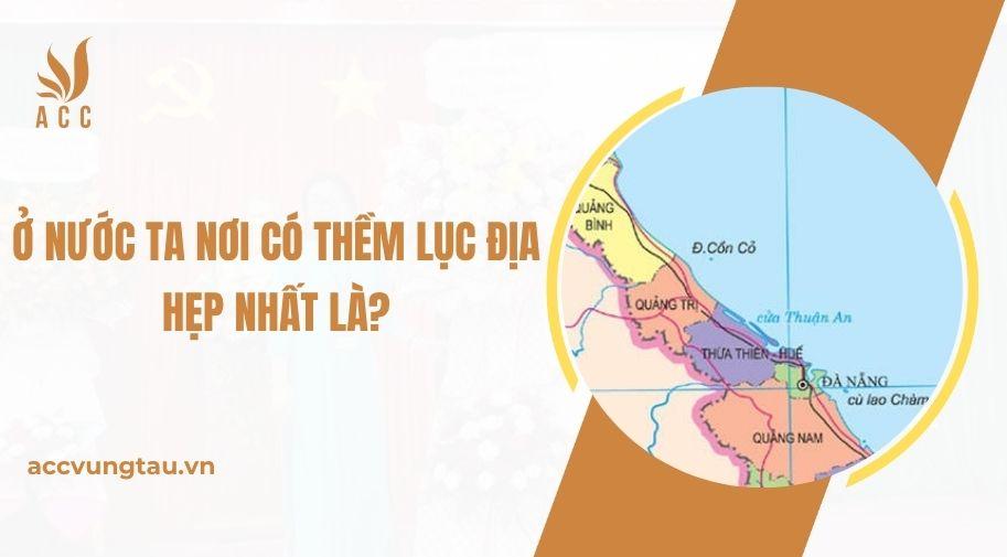 Ở nước ta nơi có thềm lục địa hẹp nhất là?