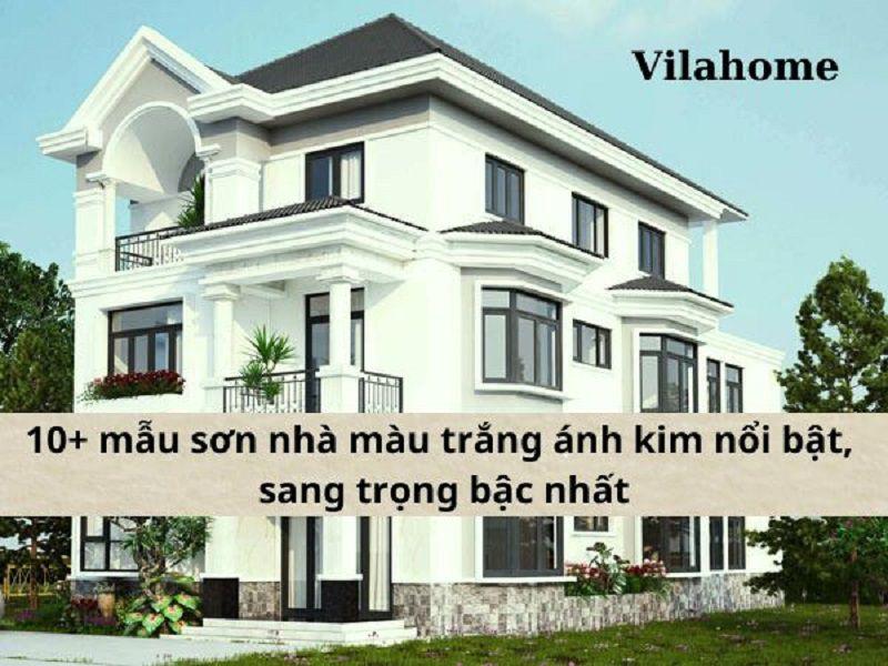 10+ mẫu sơn nhà màu trắng ánh kim nổi bật, sang trọng bậc nhất