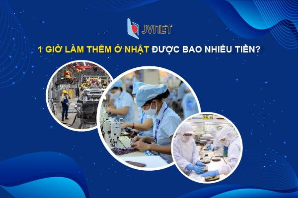 THỰC TẾ: 1 giờ làm thêm ở Nhật được bao nhiêu tiền? 