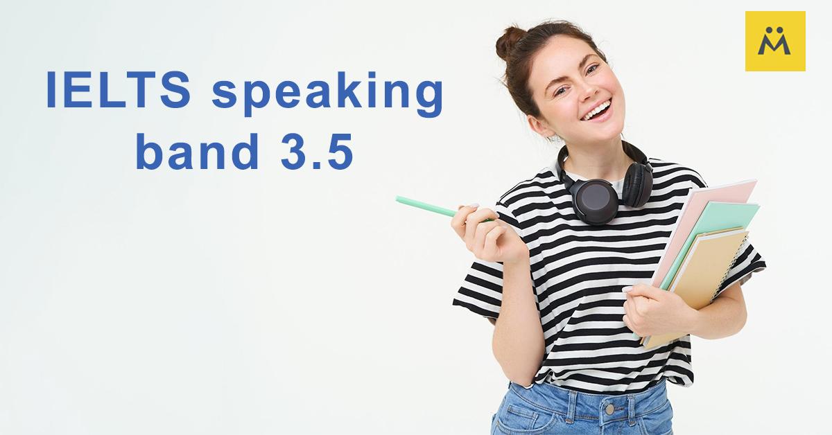 IELTS Speaking Band 3.5: Bí Quyết và Lộ Trình Cải Thiện Dành Cho Người Mới Bắt Đầu