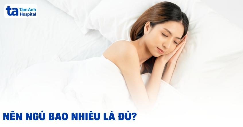 Ngủ bao nhiêu là đủ? Thời gian ngủ trong ngày theo độ tuổi