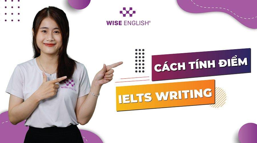 [Cập nhật 2024] CÁCH TÍNH ĐIỂM IELTS WRITING CHÍNH THỨC MỚI NHẤT