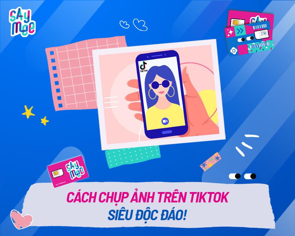 Cách chụp ảnh trên TikTok siêu độc đáo 2024