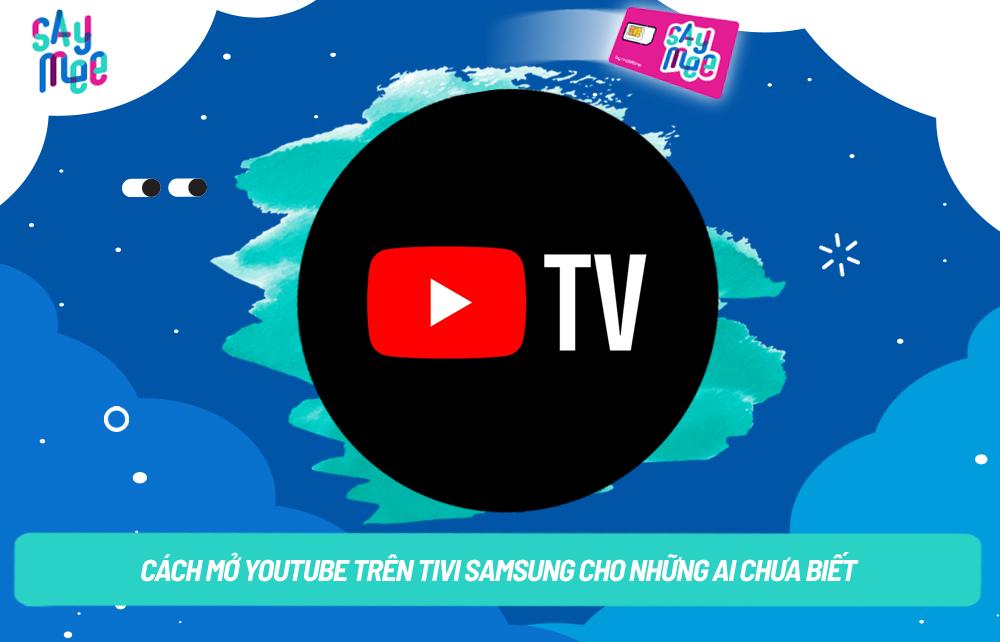 Cách mở YouTube trên tivi Samsung cho những ai chưa biết