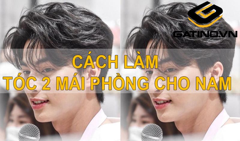 Cách làm tóc 2 mái phồng nam