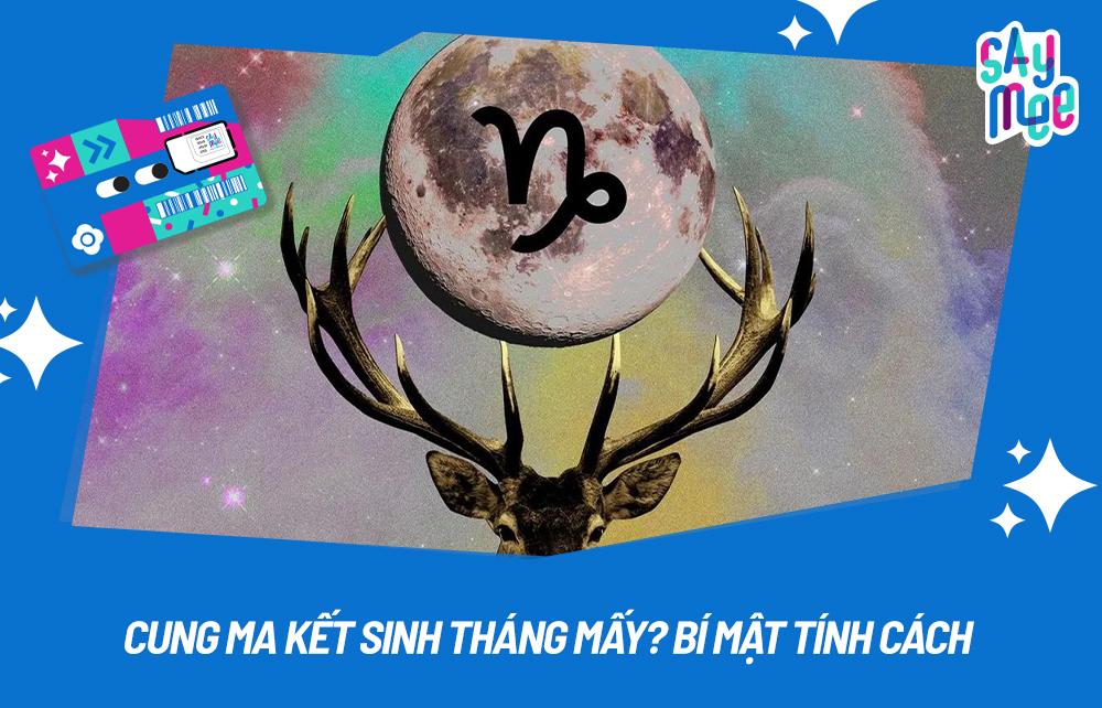 Cung Ma Kết là cung gì? Sinh tháng mấy? Bí mật tính cách