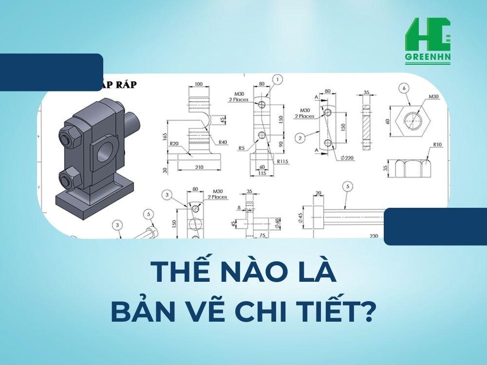 Bản vẽ chi tiết dùng để làm gì? Nội dung và trình tự đọc bản vẽ