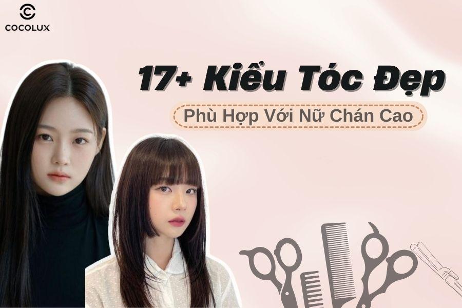 Trán cao để tóc gì? Gợi ý 17+ kiểu tóc đẹp, phù hợp cho nữ trán cao