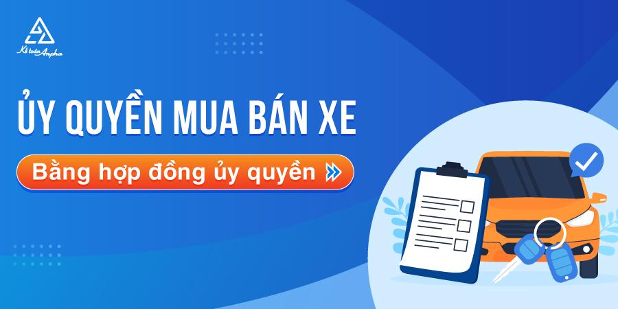 Ủy quyền mua bán xe được không? Mẫu hợp đồng ủy quyền