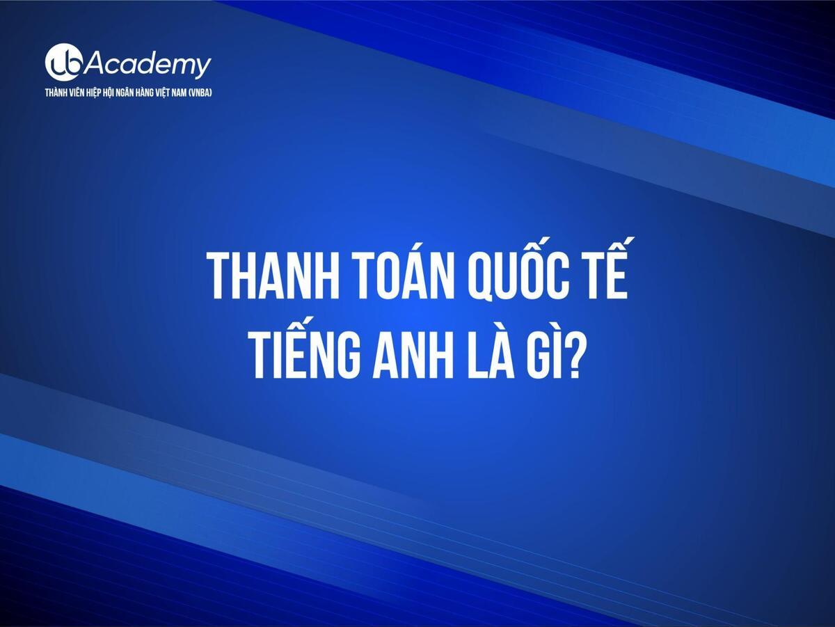 Tiếng Anh chuyên ngành dùng trong Thanh toán quốc tế